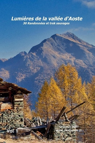 Lumières de la vallée d'Aoste. Volume 1, 30 randonnées et trek sauvages