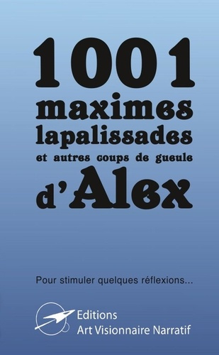 1001 d'Alex. maximes, lapalissades et autres coups de gueule