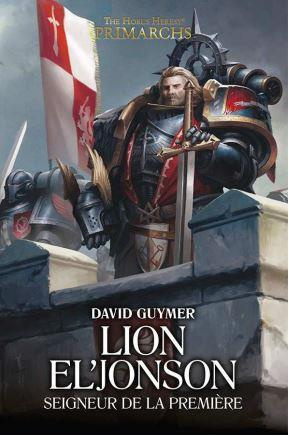 The Horus Heresy Primarchs : Lion El'Jonson. Seigneur de la Première