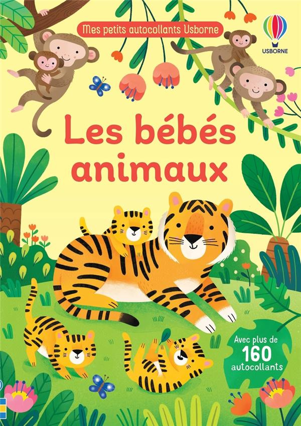Les bébés animaux. Avec plus de 160 autocollants