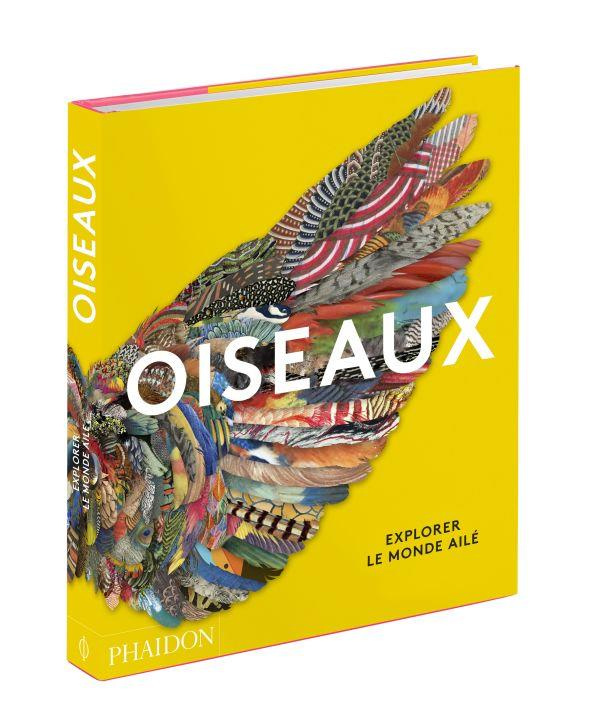 Oiseaux. Explorer le monde ailé