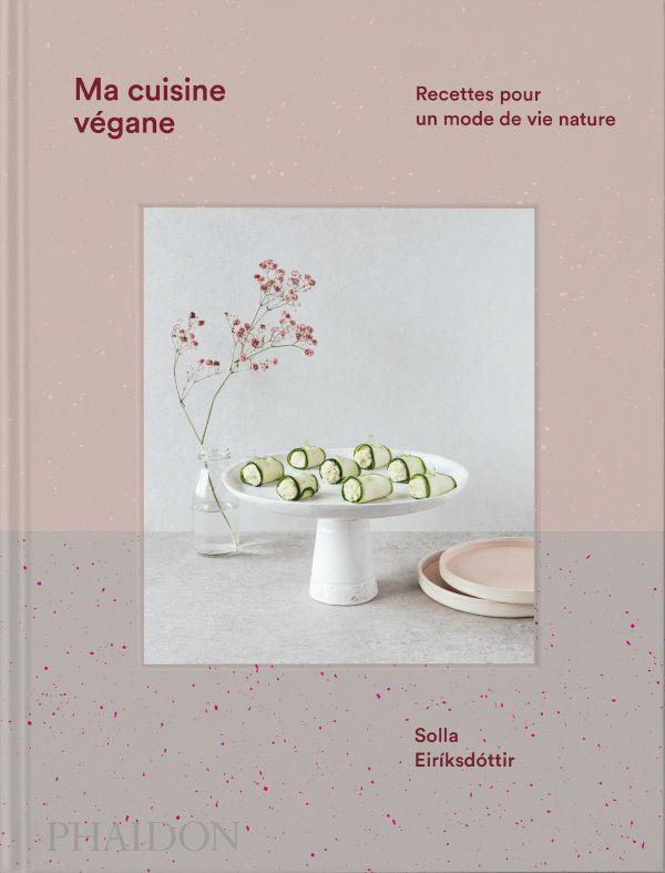 Ma cuisine vegane. Recettes pour un mode de vie nature