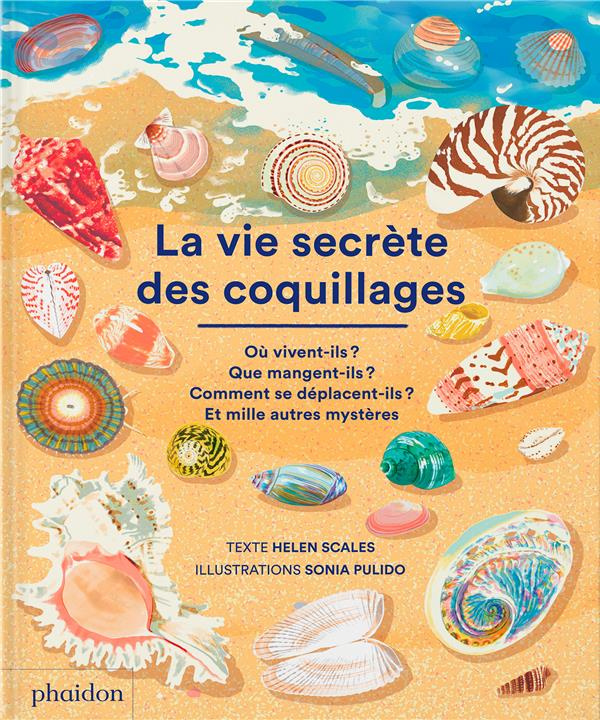 La vie secrète des coquillages. Où vivent-ils ?, Que mangent-ils ?, Comment se déplacent-ils ? Et mi