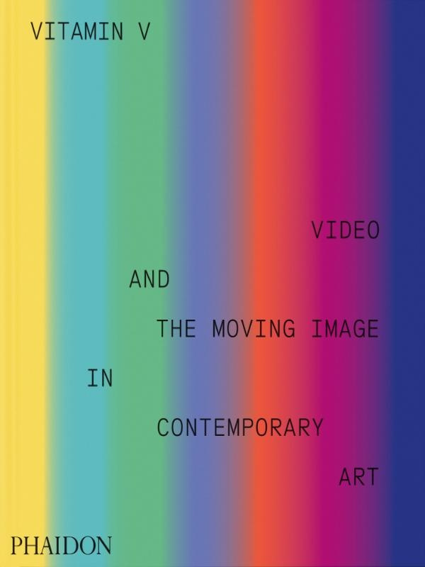 Vitamin V. Video and the Moving Image in Contemporary Art