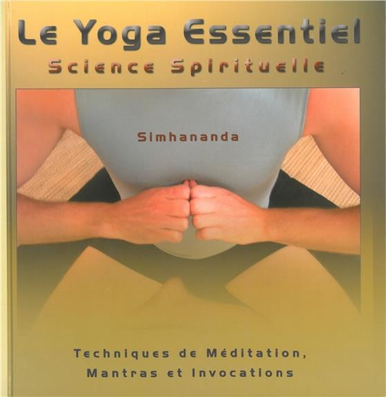 LE YOGA ESSENTIEL - SCIENCE SPIRITUELLE - TECHNIQUES DE MEDITATION