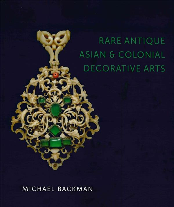 RARE ANTIQUE ASIAN & COLONIAL DECORATIVE ARTS - MICHAEL BACKMAN LTD