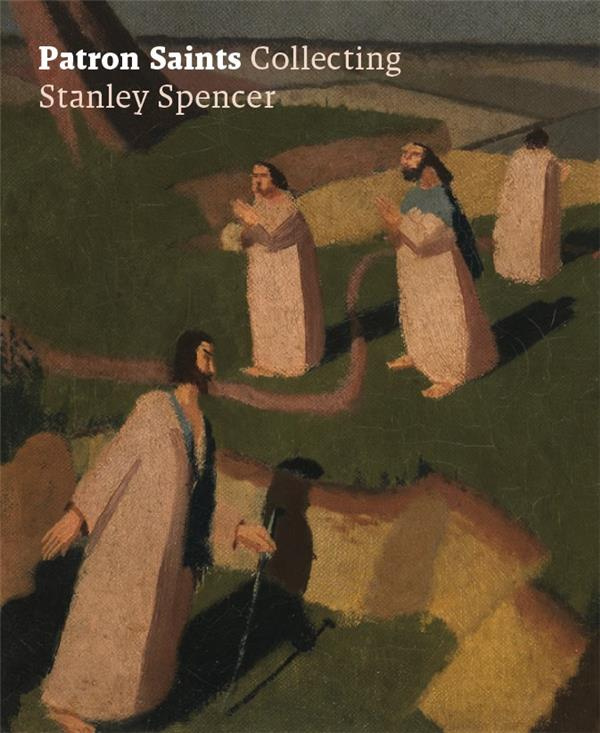 PATRON SAINTS - COLLECTING STANLEY SPENCER