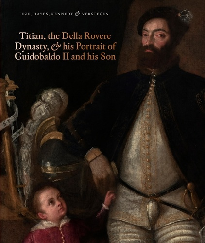 Titian, the Della Rovere Dynasty, and His Portrait of Guidobaldo II and his Son. Edition