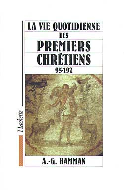 La vie quotidienne des premiers chrétiens. 95-197