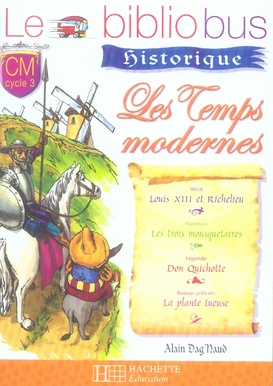 Les temps modernes CM cycle 3. Louis XIII et Richelieu ; Les trois mousquetaires ; Don Quichotte ; L