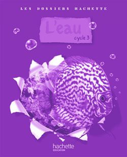 L'eau cycle 3. Guide pédagogique