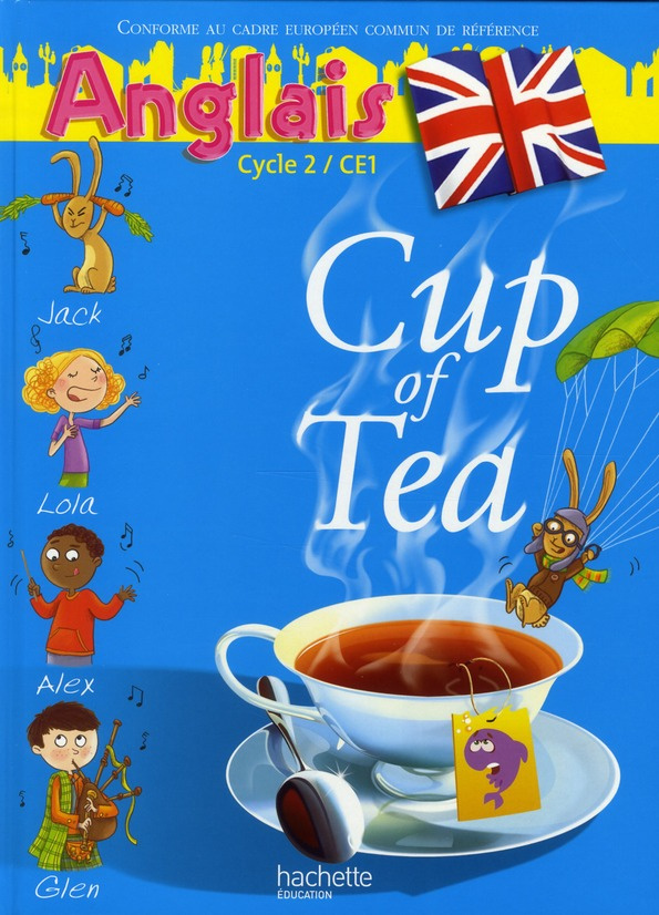 Anglais Cycle 2 CE1 Cup of Tea. Edition 2009