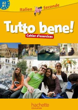 Italien 2e A2-B1 Tutto bene! Cahier d'exercices