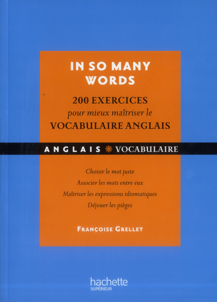 In so many words, 200 exercices pour mieux maîtriser le vocabulaire anglais. Choisir le mot juste, a