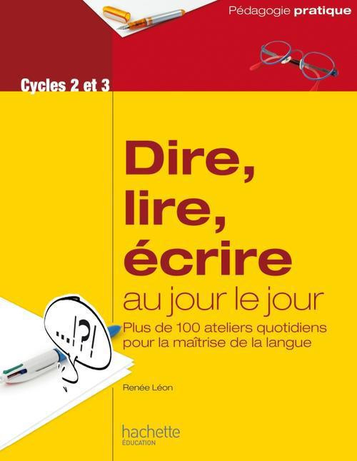DIRE, LIRE, ECRIRE AU JOUR LE JOUR - CYCLES 2 ET 3