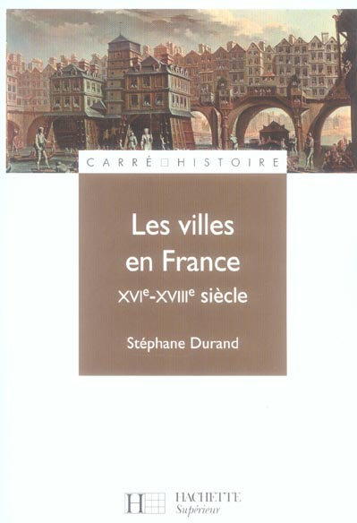 Les villes en France XVIe-XVIIIe siècle