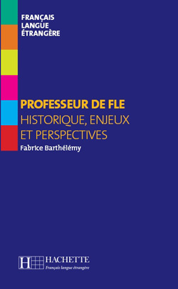 Professeur de FLE. Historique, enjeux et perspectives
