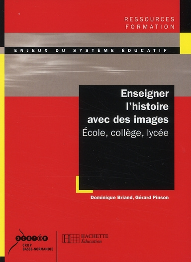 Enseigner l'histoire avec des images. Ecole, collège, lycée