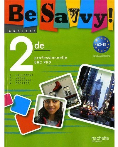 Anglais Be Savvy ! 2de professionnelle Bac pro. A2-B1