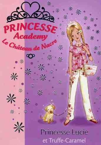 Princesse Academy - Le Château de Nacre Tome 26 : Princesse Lucie et Truffe-Caramel