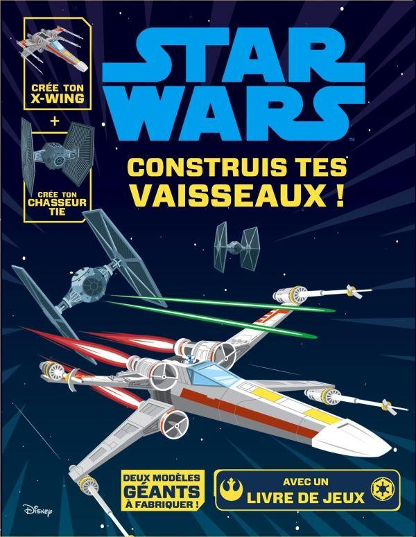 Star Wars, construis tes vaisseaux ! Crée ton X-Wing et ton chasseur Tie