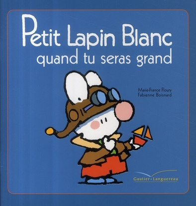 Petit Lapin Blanc : Petit Lapin Blanc quand tu seras grand