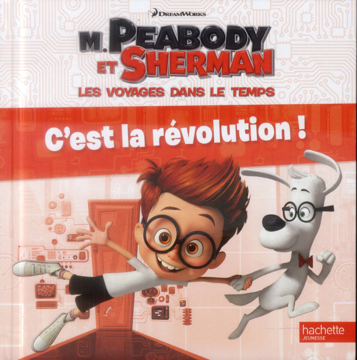 M. Peabody et Sherman, les voyages dans le temps. C'est la révolution !