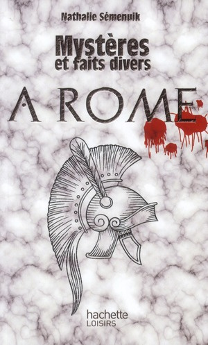Mystères et faits divers à Rome