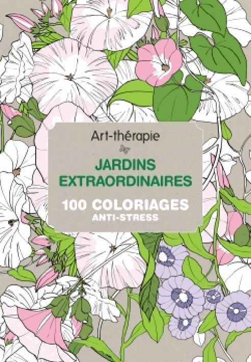 Jardins extraordinaires 100 coloriages anti-stress