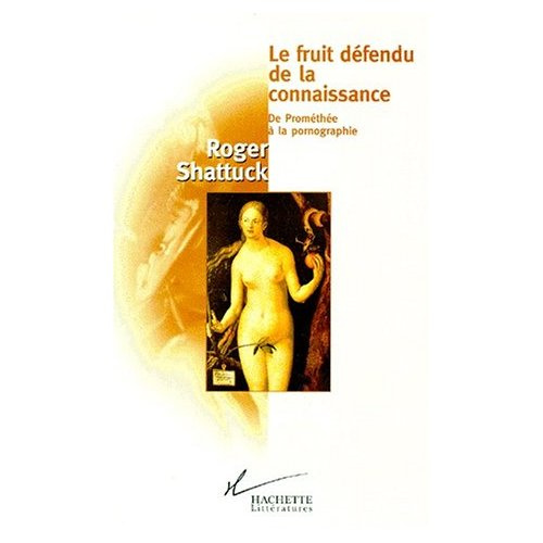 LE FRUIT DEFENDU DE LA CONNAISSANCE. De Prométhée à la pornographie