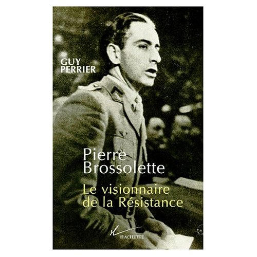 PIERRE BROSSELETTE. Le visionnaire de la Résistance