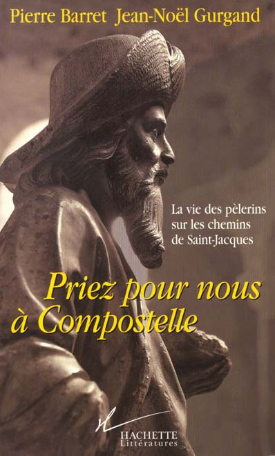 PRIEZ POUR NOUS A COMPOSTELLE - LA VIE DES PELERINS SUR LES CHEMINS DE SAINT-JACQUES
