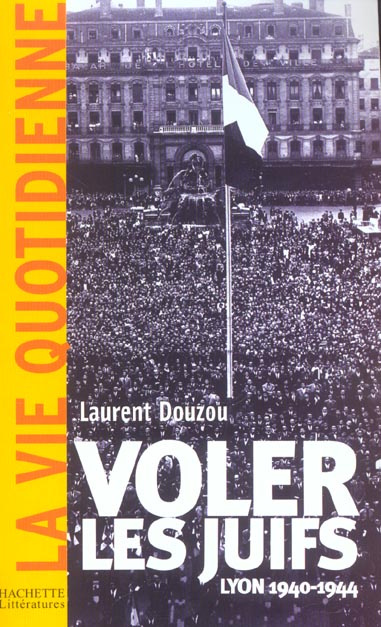 Voler les Juifs. Lyon 1940-1944