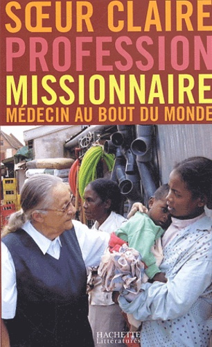 Profession missionnaire. Médecin au bout du monde, Conversations avec Régis Burnet et Gilbert de Mar