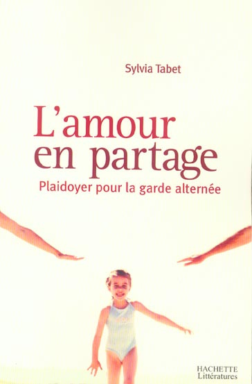 L'amour en partage. Plaidoyer pour la garde alternée
