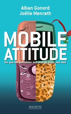 Mobile attitude. Ce que les portables ont changé dans nos vies