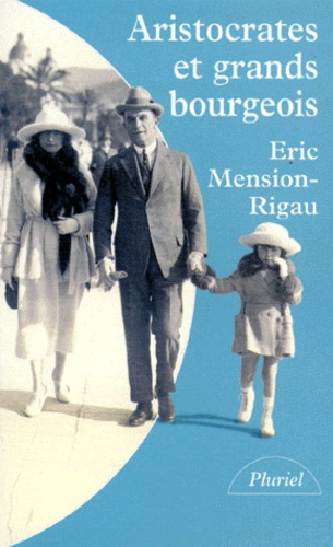 ARISTOCRATES ET GRANDS BOURGEOIS. Education, traditions, valeurs