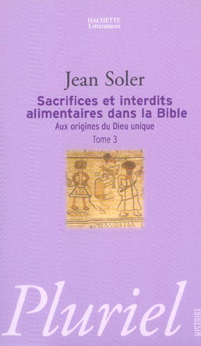 Aux origines du Dieu unique / Tome 3, Sacrifices et interdits alimentaires dans la Bible