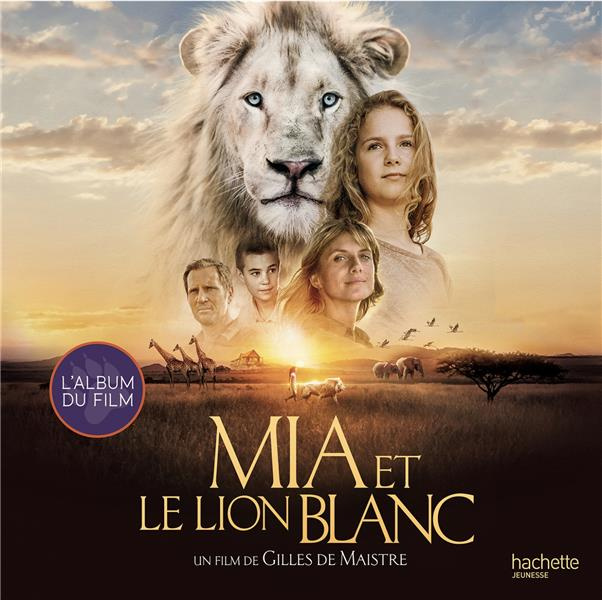 Mia et le lion blanc. L'album du film