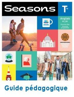Anglais Tle B1>B2 Seasons. Guide pédagogique, Edition 2020