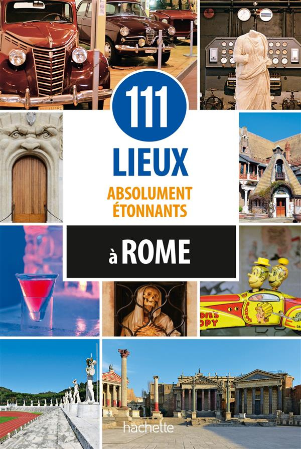 111 lieux absolument étonnants à Rome