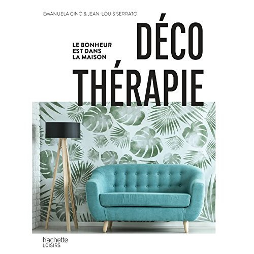 Déco thérapie. Le bonheur est dans la maison