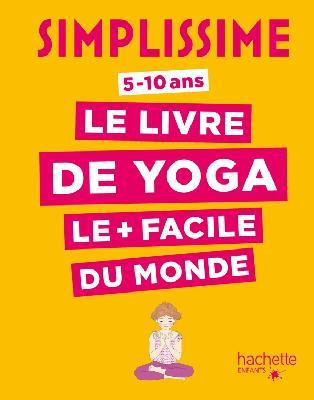 Le livre de yoga le plus facile du monde. 5-10 ans