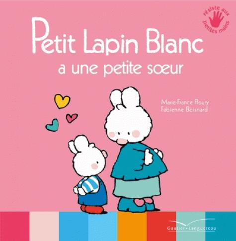 Petit Lapin Blanc : Petit lapin blanc a une petite soeur