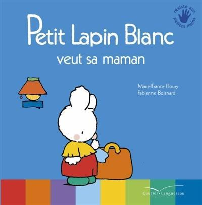 Petit Lapin Blanc : Petit lapin blanc veut sa maman
