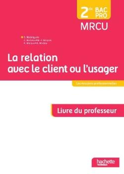 La relation avec le client ou l'usager 2de Bac Pro MRCU. Livre du professeur, Edition 2015