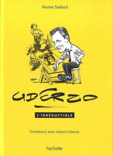 Uderzo. L'irréductible. Entretiens avec Albert Uderzo