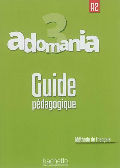 Adomania 3 A2. Guide pédagogique