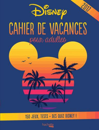 Cahier de vacances pour adultes Disney. Edition 2017