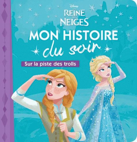 La Reine des Neiges. Sur la piste des trolls